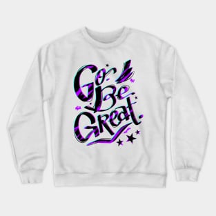 Go, Be Great Crewneck Sweatshirt